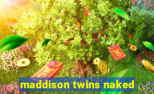 maddison twins naked